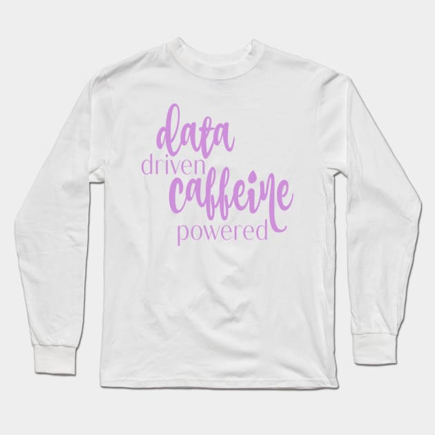 data driven caffeine powered Long Sleeve T-Shirt by stickersbycare